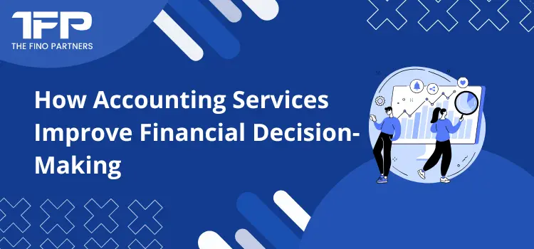 How Accounting Services Improve Financial Decision-Making